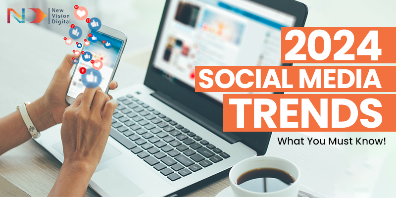 2024 Social Media Trends: What You Must Know!