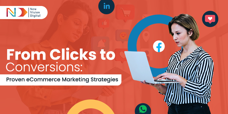 From Clicks to Conversions: Proven eCommerce Marketing Strategies